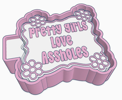 Pretty girls love assholes